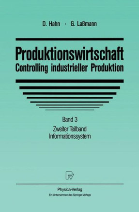 Produktionswirtschaft - Controlling Industrieller Produktion: Band 3 Zweiter Teilband Informationssystem