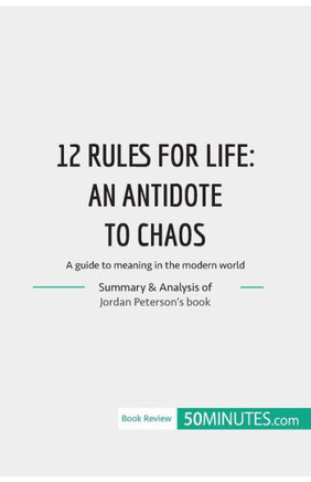 12 Rules For Life : An Antidate To Chaos: A Guide To Meaning In The Modern World (Book Review)