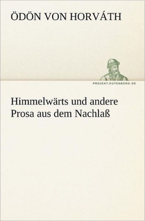 Himmelwarts Und Andere Prosa Aus Dem Nachlass