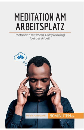 Meditation Am Arbeitsplatz: Methoden Für Mehr Entspannung Bei Der Arbeit (Coaching) (German Edition)