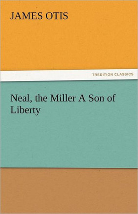 Neal, the Miller a Son of Liberty