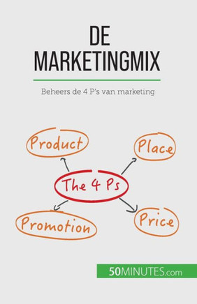De Marketingmix: Beheers De 4 P's Van Marketing (Dutch Edition)