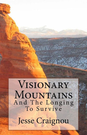 Visionary Mountains: And The Longing To Survive