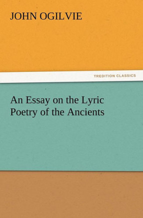 An Essay on the Lyric Poetry of the Ancients