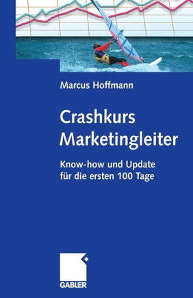 Crashkurs Marketingleiter: Know-How Und Update Für Die Ersten 100 Tage