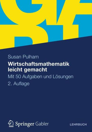 Wirtschaftsmathematik Leicht Gemacht: Mit 50 Aufgaben Und Lösungen