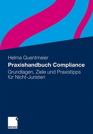 Praxishandbuch Compliance: Grundlagen, Ziele Und Praxistipps Für Nicht-Juristen
