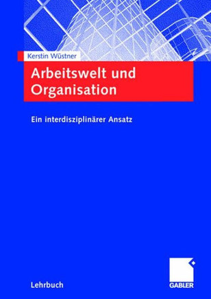 Arbeitswelt Und Organisation: Ein Interdisziplinärer Ansatz