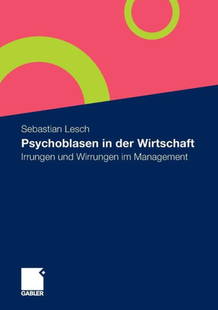Psychoblasen in Der Wirtschaft: Irrungen Und Wirrungen Im Management
