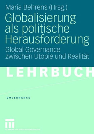 Globalisierung ALS Politische Herausforderung: Global Governance Zwischen Utopie Und Realität