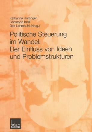 Politische Steuerung Im Wandel: Der Einfluss Von Ideen Und Problemstrukturen