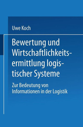 Bewertung Und Wirtschaftlichkeitsermittlung Logistischer Systeme: Zur Bedeutung Von Informationen in Der Logistik