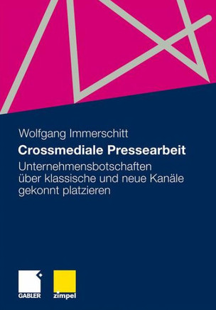 Crossmediale Pressearbeit: Unternehmensbotschaften Über Klassische Und Neue Kanäle Gekonnt Platzieren