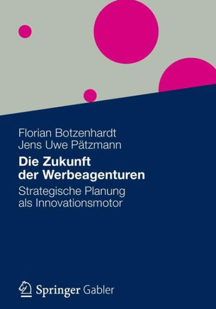 Die Zukunft Der Werbeagenturen: Strategische Planung ALS Innovationsmotor