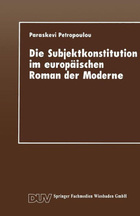 Die Subjektkonstitution Im Europäischen Roman Der Moderne: Zur Gestaltung Des Selbst Und Zur Wahrnehmung Des Anderen Bei Hermann Hesse Und Nikos Kazan
