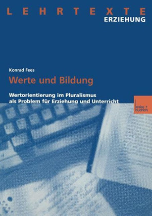 Werte Und Bildung: Wertorientierung Im Pluralismus ALS Problem Für Erziehung Und Unterricht