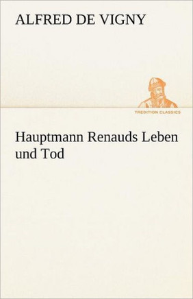 Hauptmann Renauds Leben Und Tod
