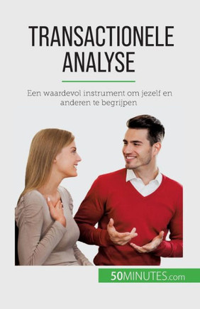 Transactionele Analyse: Een Waardevol Instrument Om Jezelf En Anderen Te Begrijpen (Dutch Edition)
