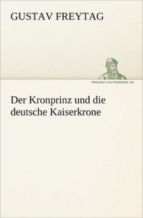Der Kronprinz Und Die Deutsche Kaiserkrone