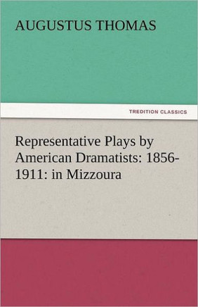 Representative Plays by American Dramatists: 1856-1911: In Mizzoura