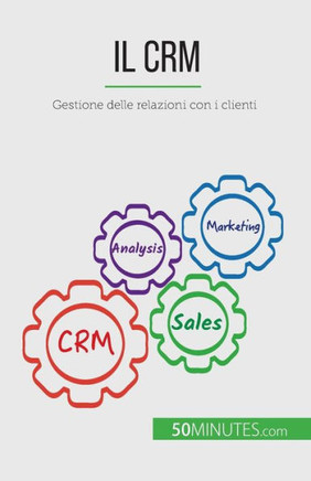 Il Crm: Gestione Delle Relazioni Con I Clienti (Italian Edition)