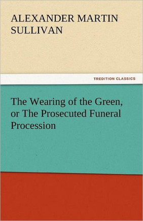 The Wearing of the Green, or the Prosecuted Funeral Procession