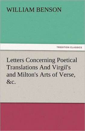 Letters Concerning Poetical Translations and Virgil's and Milton's Arts of Verse, &C.