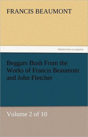 Beggars Bush from the Works of Francis Beaumont and John Fletcher
