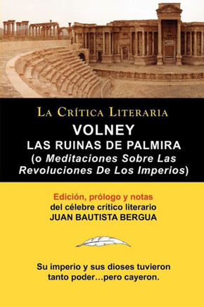 Volney: Las Ruinas de Palmira O Meditaciones Sobre Las Revoluciones de Los Imperios, Coleccion La Critica Literaria Por El Cel