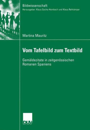 Vom Tafelbild Zum Textbild: Gemäldezitate in Zeitgenössischen Romanen Spaniens