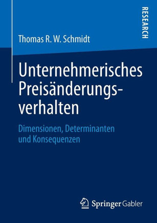 Unternehmerisches Preisänderungsverhalten: Dimensionen, Determinanten Und Konsequenzen