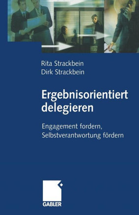 Ergebnisorientiert Delegieren: Engagement Fordern, Selbstverantwortung Fördern
