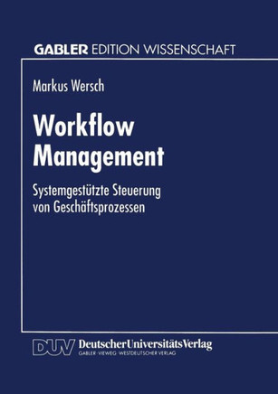 Workflow Management: Systemgestützte Steuerung Von Geschäftsprozessen