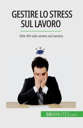 Gestire Lo Stress Sul Lavoro: Dite No Allo Stress Sul Lavoro (Italian Edition)