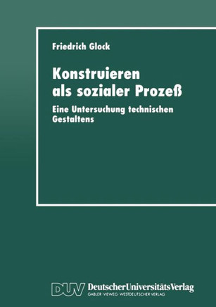 Konstruieren ALS Sozialer Prozeß: Eine Untersuchung Technischen Gestaltens
