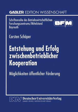 Entstehung Und Erfolg Zwischenbetrieblicher Kooperation: Möglichkeiten Öffentlicher Förderung