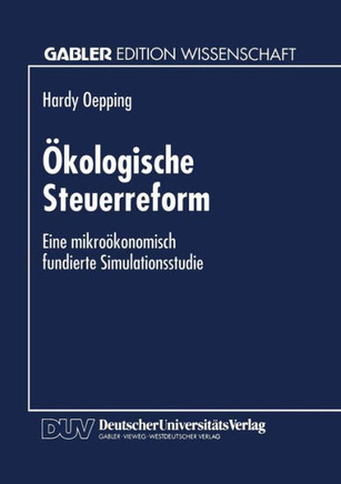 Ökologische Steuerreform: Eine Mikroökonomisch Fundierte Simulationsstudie