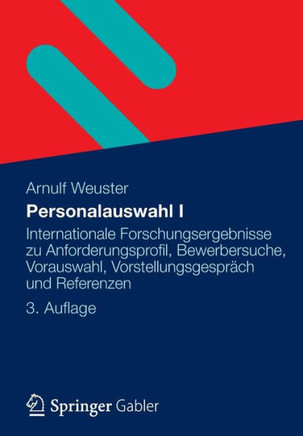 Personalauswahl I: Internationale Forschungsergebnisse Zu Anforderungsprofil, Bewerbersuche, Vorauswahl, Vorstellungsgespräch Und Referen