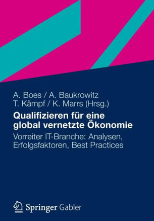 Qualifizieren Für Eine Global Vernetzte Ökonomie: Vorreiter It-Branche: Analysen, Erfolgsfaktoren, Best Practices