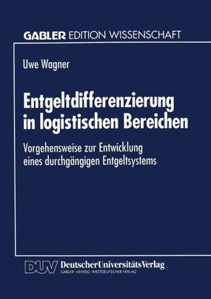 Entgeltdifferenzierung in Logistischen Bereichen: Vorgehensweise Zur Entwicklung Eines Durchgängigen Entgeltsystems