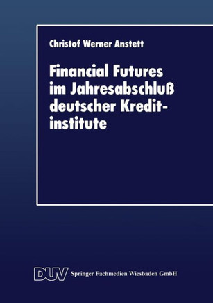 Financial Futures Im Jahresabschluß Deutscher Kreditinstitute