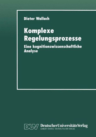 Komplexe Regelungsprozesse: Eine Kognitionswissenschaftliche Analyse