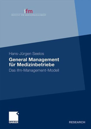 General Management Für Medizinbetriebe: Das Ifm-Management-Modell