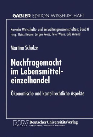 Nachfragemacht Im Lebensmitteleinzelhandel: Ökonomische Und Kartellrechtliche Aspekte