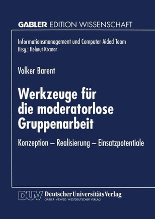 Werkzeuge Für Die Moderatorlose Gruppenarbeit: Konzeption -- Realisierung -- Einsatzpotentiale