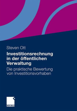 Investitionsrechnung in Der Öffentlichen Verwaltung: Die Praktische Bewertung Von Investitionsvorhaben