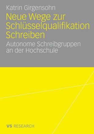 Neue Wege Zur Schlüsselqualifikation Schreiben: Autonome Schreibgruppen an Der Hochschule