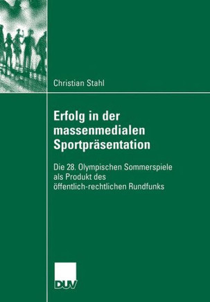 Erfolg in Der Massenmedialen Sportpräsentation: Die 28. Olympischen Sommerspiele ALS Produkt Des Öffentlich-Rechtlichen Rundfunks