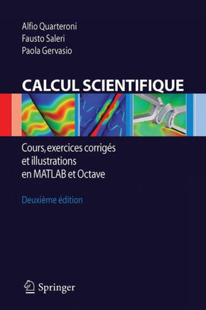 Calcul Scientifique: Cours, Exercices Corrigés Et Illustrations En MATLAB Et Octave