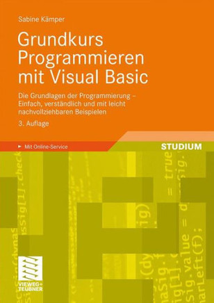 Grundkurs Programmieren Mit Visual Basic: Die Grundlagen Der Programmierung - Einfach, Verständlich Und Mit Leicht Nachvollziehbaren Beispielen